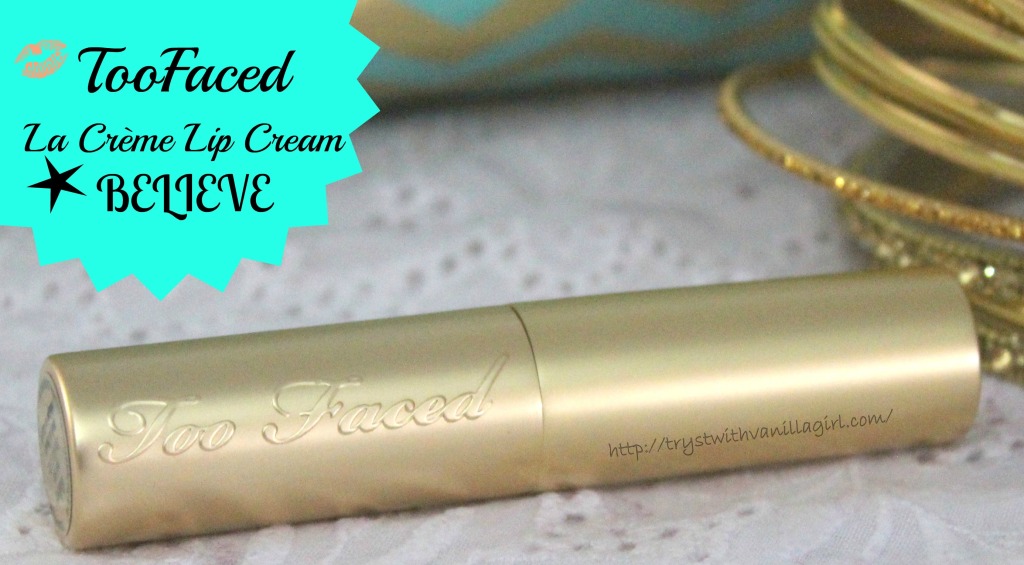 TooFaced La Crème Lip Cream BELIEVE Review