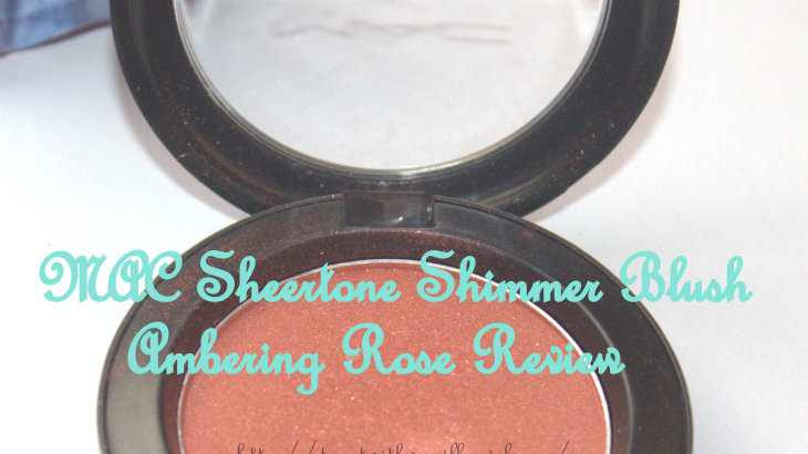 MAC Sheertone Shimmer Blush Ambering Rose Review