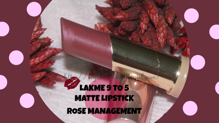 LAKME 9 TO 5 LIPSTICK ROSE MANAGEMENT REVIEW,SWATCH,FOTD