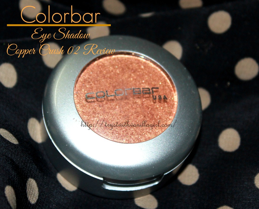 Colorbar Eye Shadow Copper Crush 002 Review,Swatch,Photos