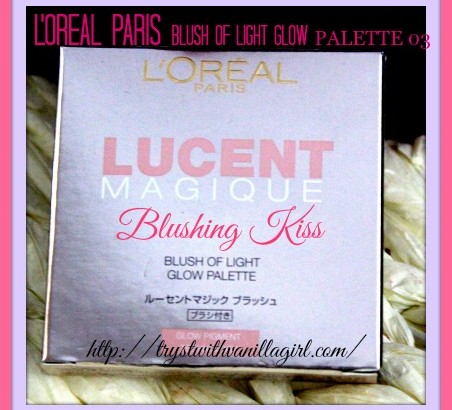 L'Oreal Paris Lucent Magique Blush of Light Glow Palette Blushing Kiss 03 Review,Swatch,Photos